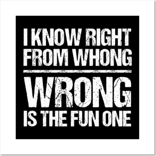 I Know Right From Wrong Wrong Is The Fun One Posters and Art